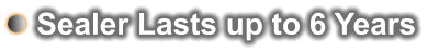 Sealer Lasts up to 6 Years
