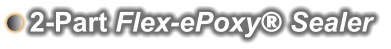 2-Part Flex-ePoxy® Sealer