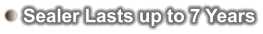 Sealer Lasts up to 7 Years