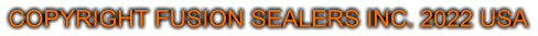 COPYRIGHT FUSION SEALERS INC. 2025 USA