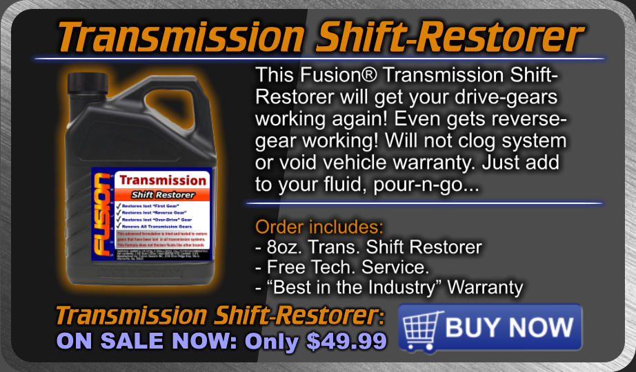 Transmission Shift-Restorer Transmission Shift-Restorer: ON SALE NOW: Only $49.99