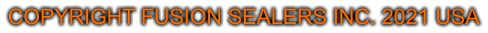 COPYRIGHT FUSION SEALERS INC. 2025 USA