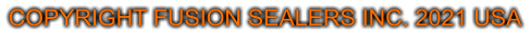 COPYRIGHT FUSION SEALERS INC. 2021 USA