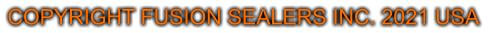 COPYRIGHT FUSION SEALERS INC. 2021 USA