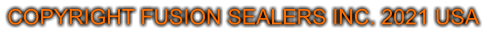 COPYRIGHT FUSION SEALERS INC. 2025 USA