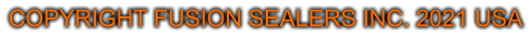 COPYRIGHT FUSION SEALERS INC. 2021 USA