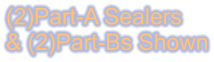 (2)Part-A Sealers & (2)Part-Bs Shown