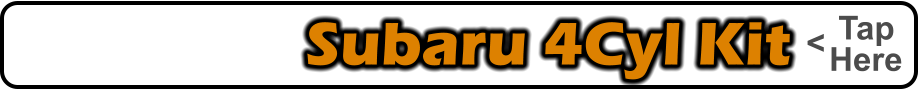 Subaru 4Cyl Kit    Tap    Here <