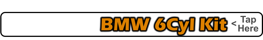 BMW 6Cyl Kit    Tap    Here <