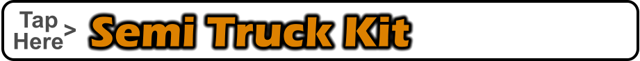 Semi Truck Kit    Tap    Here <