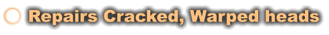 Repairs Cracked, Warped heads