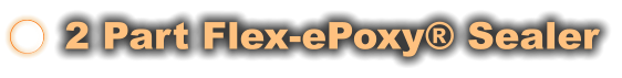 2 Part Flex-ePoxy® Sealer