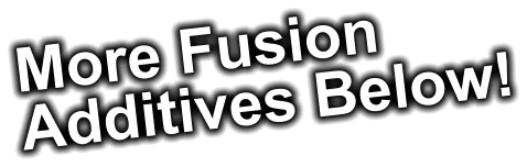 More Fusion Additives Below!