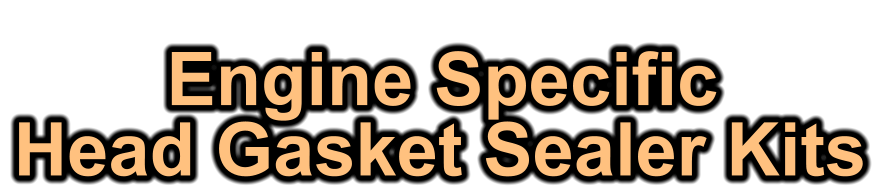 Engine Specific Head Gasket Sealer Kits