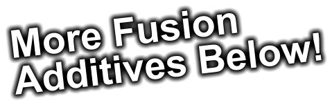 More Fusion Additives Below!