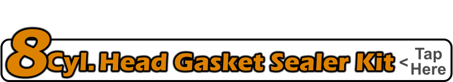 Tap    Here Head Gasket Sealer Kit Cyl. <   8