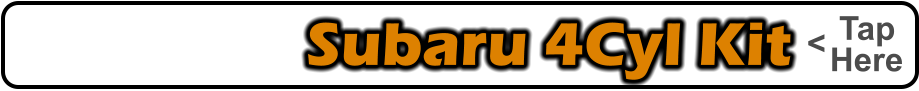 Subaru 4Cyl Kit    Tap    Here <
