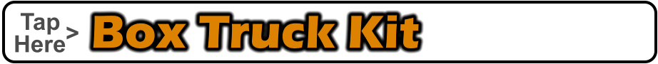 Box Truck Kit    Tap    Here <
