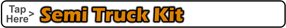 Semi Truck Kit    Tap    Here <