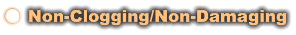 Non-Clogging/Non-Damaging