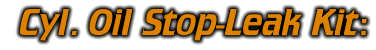 Cyl. Oil Stop-Leak Kit: